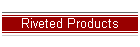 Riveted Products